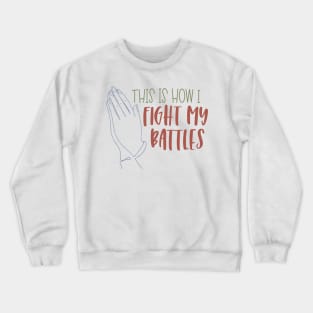 This is How I Fight My Battles Crewneck Sweatshirt